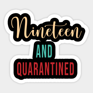 Nineteen and Quarantined Birthday Shirt 2020 Birthday Isolation 19th Birthday Cute Gift Sticker